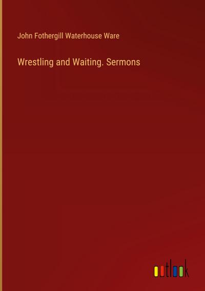 Wrestling and Waiting. Sermons