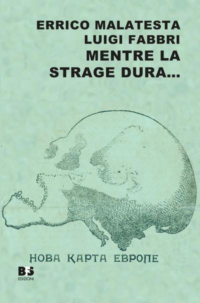Mentre la strage dura... Scritti scelti su guerra, pace e rivoluzione (1914-1916)