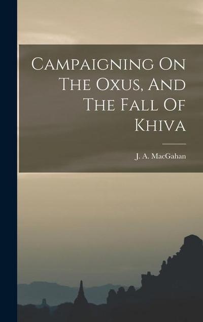 Campaigning On The Oxus, And The Fall Of Khiva