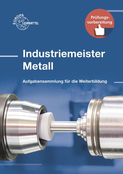 Industriemeister Metall: Aufgabensammlung für die Weiterbildung