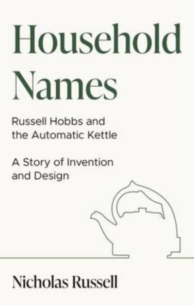 Household Names: Russell Hobbs and the Automatic Kettle - A Story of Innovation and Design
