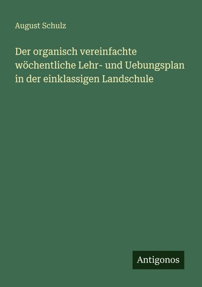 Der organisch vereinfachte wöchentliche Lehr- und Uebungsplan in der einklassigen Landschule