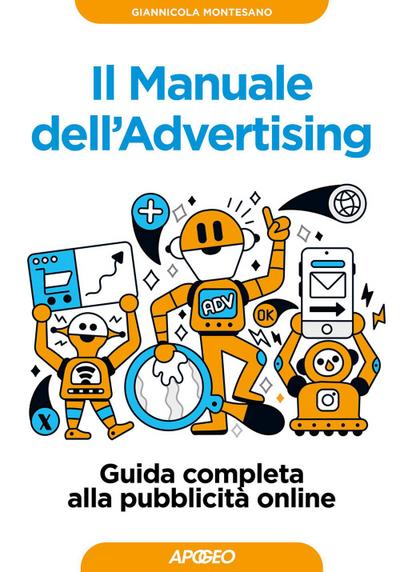 Il manuale dell’advertising. Guida completa alla pubblicità online