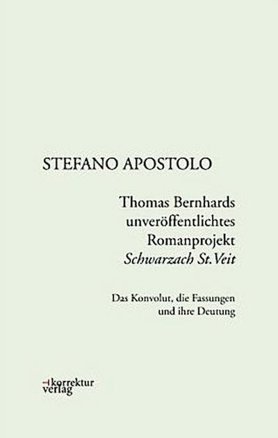 Thomas Bernhards unveröffentlichtes Romanprojekt "Schwarzach St.Veit"