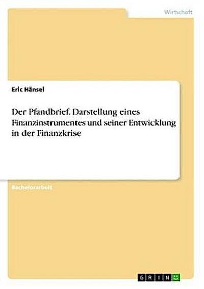 Der Pfandbrief. Darstellung eines Finanzinstrumentes und seiner Entwicklung in der Finanzkrise