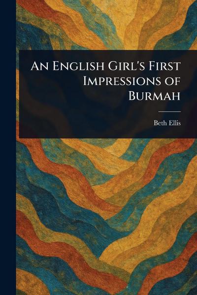 An English Girl’s First Impressions of Burmah