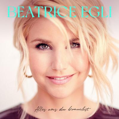 Beatrice Egli: Alles was du brauchst