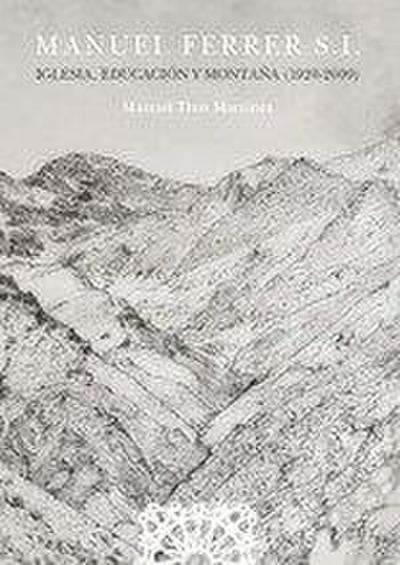 Manuel Ferrer S.I. : Iglesia, educación y montaña, 1920-2009