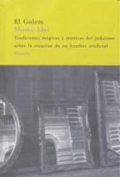 El golem : tradiciones mágicas y místicas del judaísmo sobre la creación de un hombre artificial