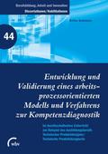 Entwicklung und Validierung eines arbeitsprozessorientierten Modells und Verfahrens zur Kompetenzdiagnostik