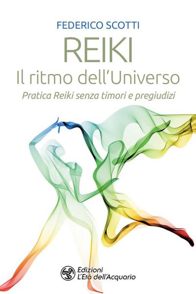 Scotti, F: Reiki. Il ritmo dell’universo. Pratica Reiki senz