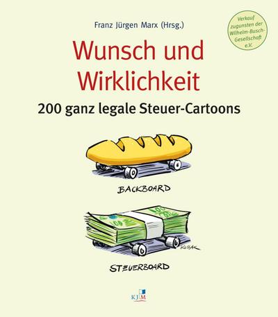 Wunsch und Wirklichkeit: 200 ganz legale Steuer-Cartoons
