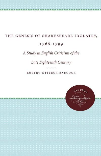 The Genesis of Shakespeare Idolatry, 1766-1799