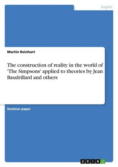 The construction of reality in the world of ’The Simpsons’ applied to theories by Jean Baudrillard and others