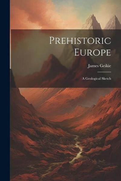 Prehistoric Europe: A Geological Sketch