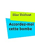 Accordez-moi cette bombe