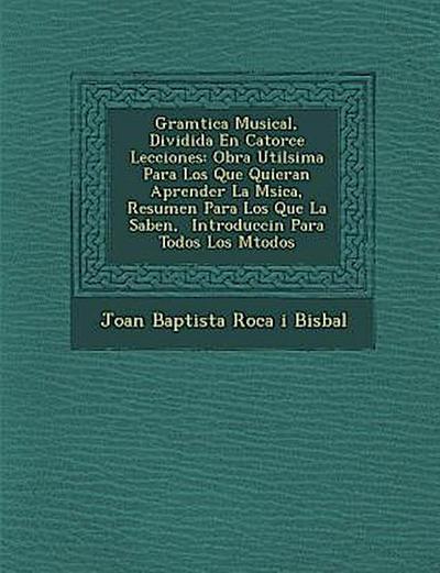 Gram Tica Musical, Dividida En Catorce Lecciones: Obra Util Sima Para Los Que Quieran Aprender La M Sica, Resumen Para Los Que La Saben, Introducci N