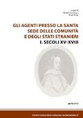 Gli agenti presso la Santa Sede  delle comunità  e degli Stati stranieri I. Secoli XV-XVIII
