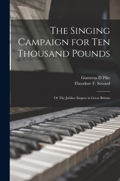 The Singing Campaign for Ten Thousand Pounds; or The Jubilee Singers in Great Britain