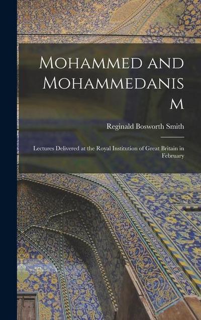 Mohammed and Mohammedanism: Lectures Delivered at the Royal Institution of Great Britain in February