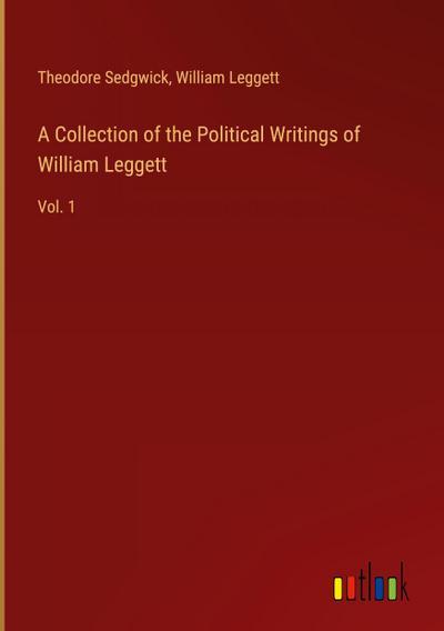 A Collection of the Political Writings of William Leggett