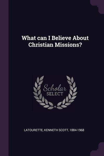 What can I Believe About Christian Missions?