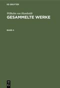 Wilhelm von Humboldt: Gesammelte Werke. Band 4