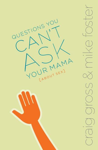 Questions You Can’t Ask Your Mama about Sex