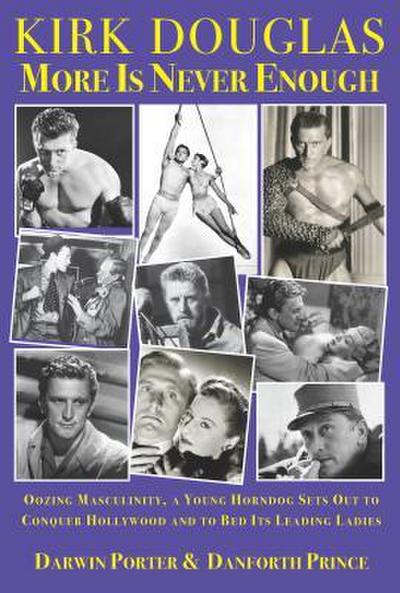 Kirk Douglas More Is Never Enough: Oozing Masculinity, a Young Horndog Sets Out to Conquer Hollywood & to Bed Its Leading Ladies