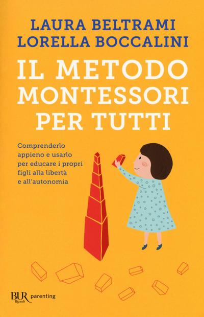 Il metodo Montessori per tutti. Comprenderlo appieno e usarlo per educare i propri figli alla libertà e all’autonomia