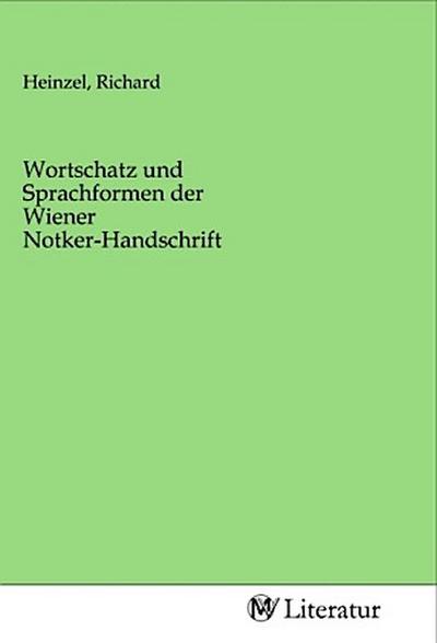 Wortschatz und Sprachformen der Wiener Notker-Handschrift