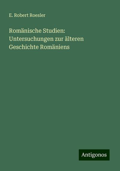 Roesler, E: Romänische Studien: Untersuchungen zur älteren G