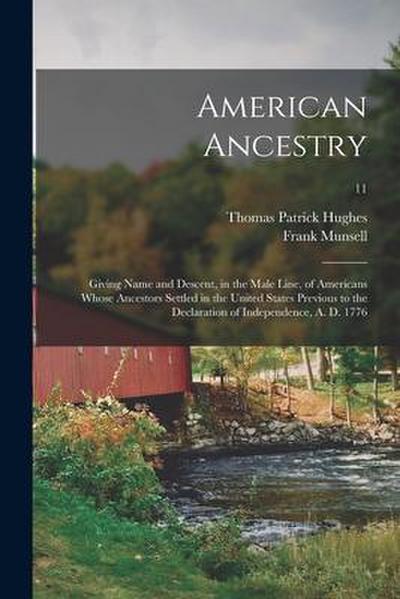 American Ancestry: Giving Name and Descent, in the Male Line, of Americans Whose Ancestors Settled in the United States Previous to the D