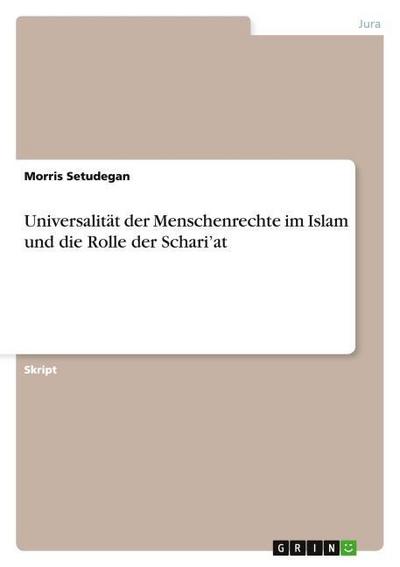 Universalität der Menschenrechte im Islam und die Rolle der Schari’at