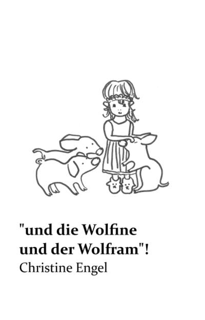 "und die Wolfine und der Wolfram"!