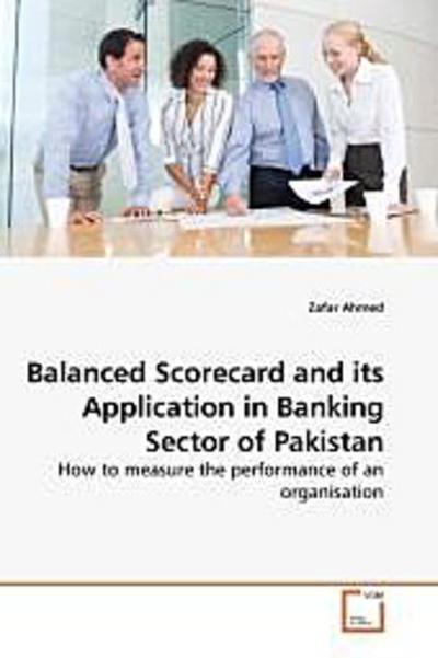 Balanced Scorecard and its Application in Banking Sector of Pakistan