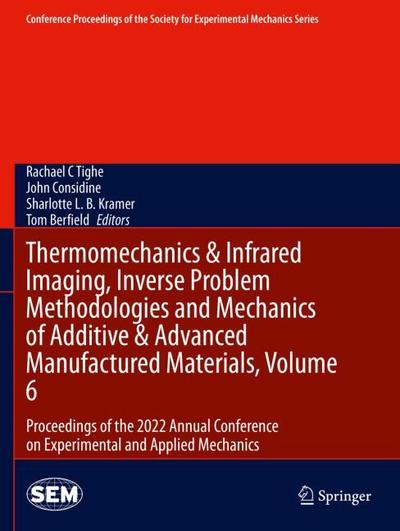 Thermomechanics & Infrared Imaging, Inverse Problem Methodologies and Mechanics of Additive & Advanced Manufactured Materials, Volume 6