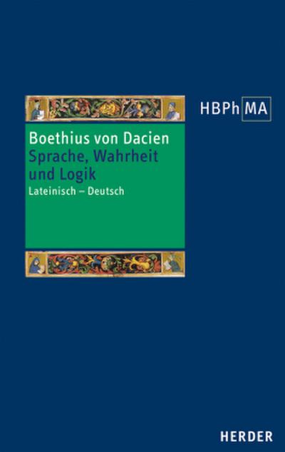 Herders Bibliothek der Philosophie des Mittelalters (HBPhMA) Modi significandi sive queastiones super Priscianum Maiorem. Omnis homo de necessitate est animal. Topica. Sprache, Wahrheit und Logik