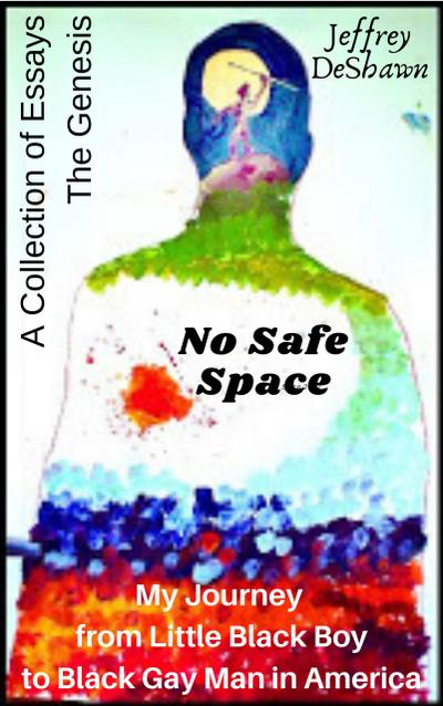 No Safe Space: My Journey From Little Black Boy to Black Gay Man in America (The Genesis)