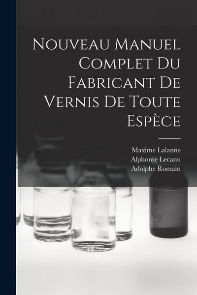 Nouveau Manuel Complet Du Fabricant De Vernis De Toute Espèce