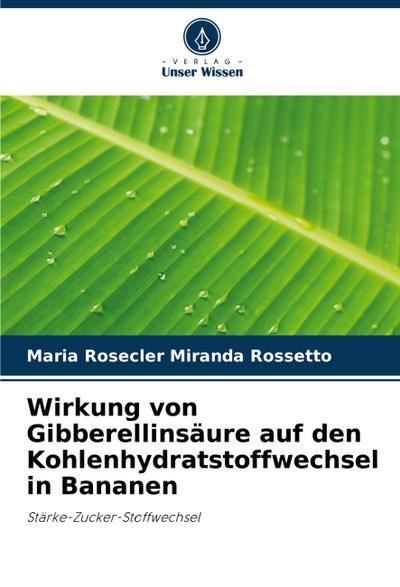 Wirkung von Gibberellinsäure auf den Kohlenhydratstoffwechsel in Bananen