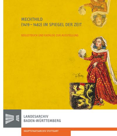 Mechthild (1419-1482) im Spiegel der Zeit: Begleitbuch und Katalog zur Ausstellung (Sonderveröffentlichungen des Landesarchivs Baden-Württemberg)