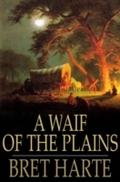 Waif of the Plains - Bret Harte