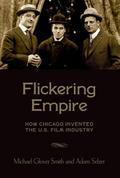 Flickering Empire: How Chicago Invented the U.S. Film Industry
