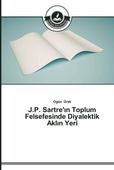 J.P. Sartre’¿n Toplum Felsefesinde Diyalektik Akl¿n Yeri