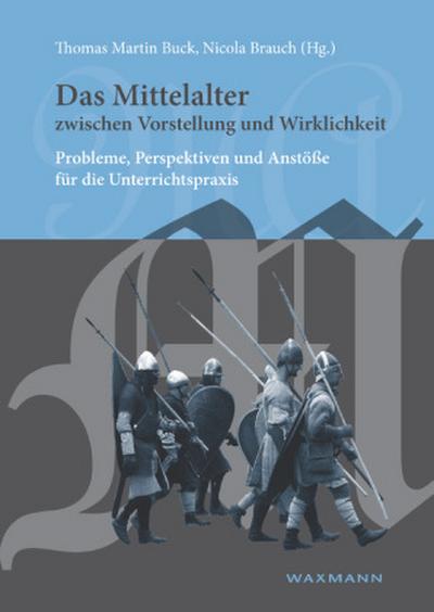 Das Mittelalter zwischen Vorstellung und Wirklichkeit