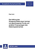 Die Haftung des Anlagevermittlers beim Vertrieb von geschlossenen Fonds und anderen Finanzanlagen des Nebenkapitalmarktes
