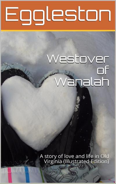 Westover of Wanalah / A story of love and life in Old Virginia