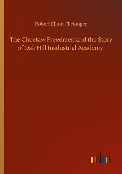 The Choctaw Freedmen and the Story of Oak Hill Insdustrial Academy