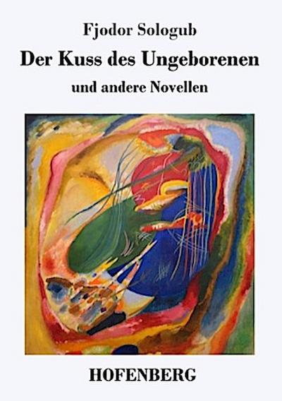Der Kuss des Ungeborenen und andere Novellen